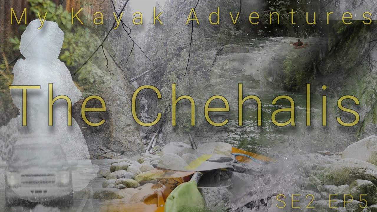 MY KAYAK ADVENTURES // THE CHEHALIS //SE2 EP5