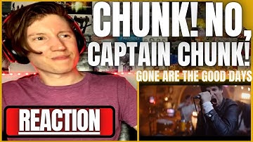 Chunk! No, Captain Chunk! - "Gone Are The Good Days" - REACTION