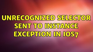 unrecognized selector sent to instance exception in iOS7 (2 Solutions!!)