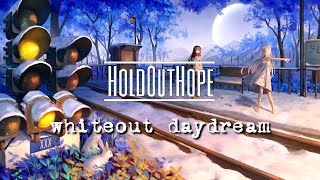 Hold Out Hope - Whiteout Daydream 【Subbed】