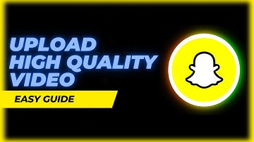 How To Upload High Quality Video On Snapchat & Fix It If You Cant