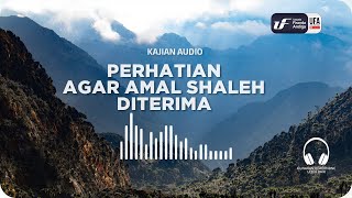 Perhatian Agar Amal Shaleh Diterima - Ustadz Dr. Firanda Andirja M.A