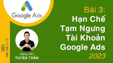 [Bài 3]  Những Lưu Ý Giúp Hạn Chế Tạm Ngưng Tài Khoản Quảng Cáo Google Ads