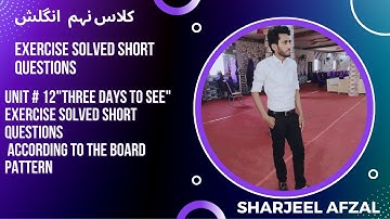 9th English, Three Days to See , Unit No 12 , Exercise Questions & Answers.Sharjeel Afzal