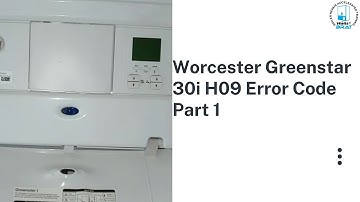 Worcester Greenstar 30i H09 Error Code Part 1
