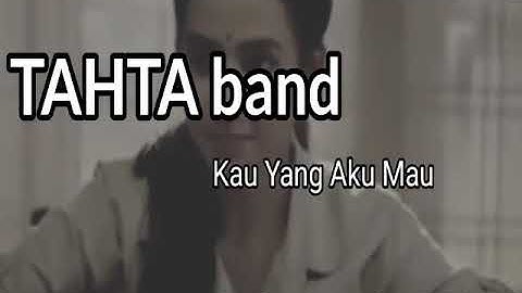 KAU YANG AKU MAU BY TAHTA BAND