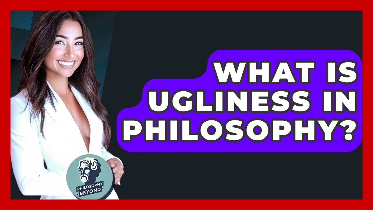 What Is Ugliness In Philosophy? - Philosophy Beyond
