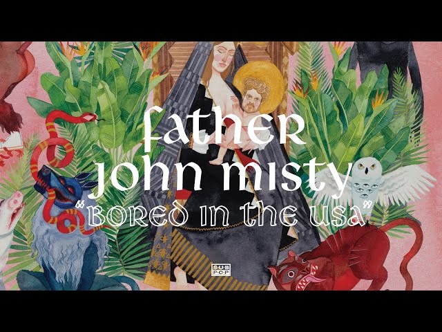 Father John Misty - Bored In The USA