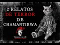 2 Relatos De Terror De Chamantirwa (Con Guerrero De Luz)