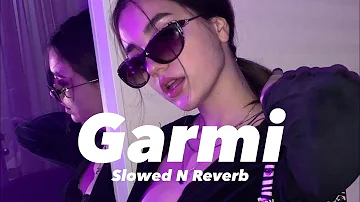 Garmi (Slowed n Reverb)