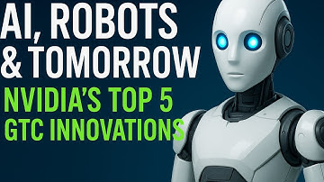 AI, Robots & Tomorrow: Nvidia’s Top 5 GTC Innovations Explained