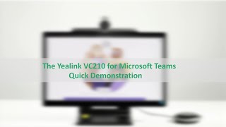 The Yealink VC210 for Microsoft Teams Quick Demonstration
