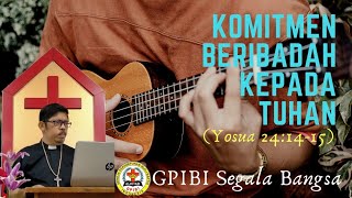 KOMITMEN BERIBADAH KEPADA TUHAN (Yosua 24:14-15)/Pdt. Ferdinand Tambunan/GPIBI Segala Bangsa