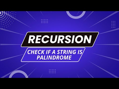 6. Palindrome String | Recursion
