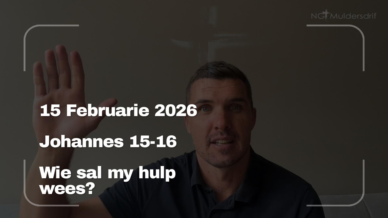 15 Februarie 2026 | Wie sal my hulp wees?