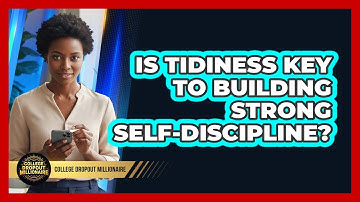 Is Tidiness Key To Building Strong Self-discipline? - College Dropout Millionaire