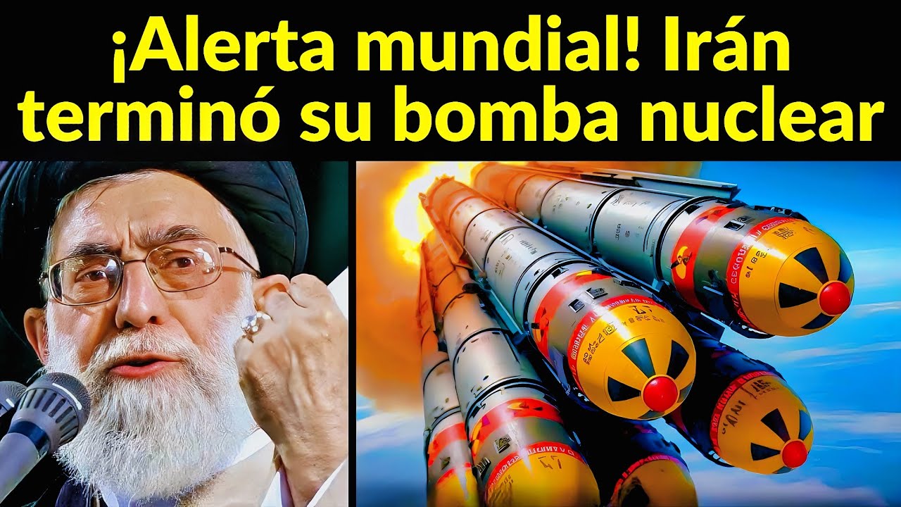 ¡ALERTA MUNDIAL! IRÁN TERMINÓ SU BOMBA NUCLEAR