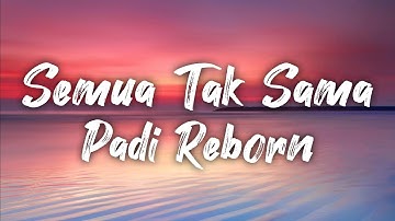 Padi Reborn - Semua Tak Sama (lirik)