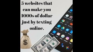 5 websites that can make you 1000s of dollar just by texting online.