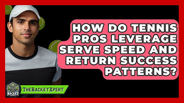 How Do Tennis Pros Leverage Serve Speed And Return Success Patterns? - The Racket Xpert