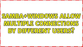 Samba+Windows: Allow multiple connections by different users? (6 Solutions!!) Wealth