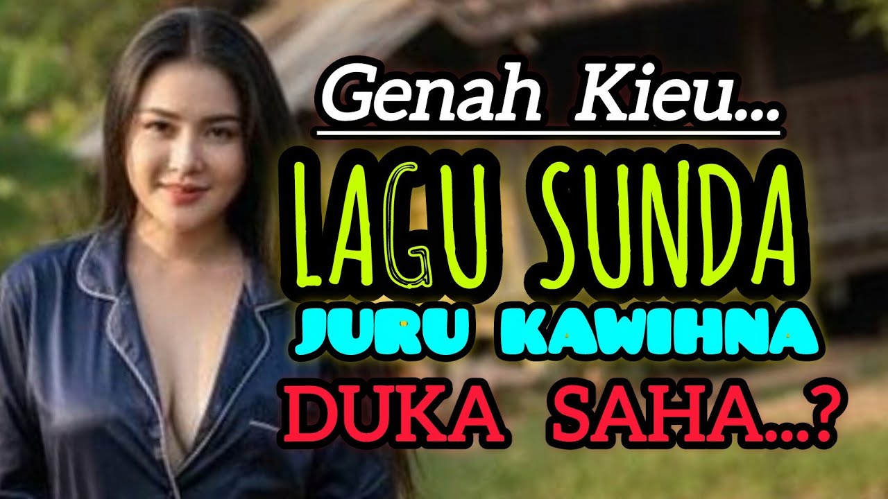 GENAH KIEU LAGU SUNDA JURU KAWIHNA DUKA SAHA...?
