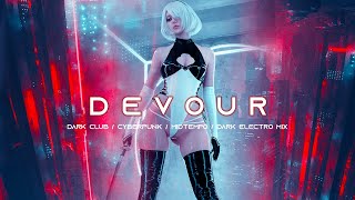 DEVOUR - Cyberpunk / Dark Clubbing / Dark Techno / Midtempo Bass / Dark Electro Mix