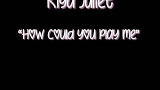 How could u play me lyrics by kiya Juliet
