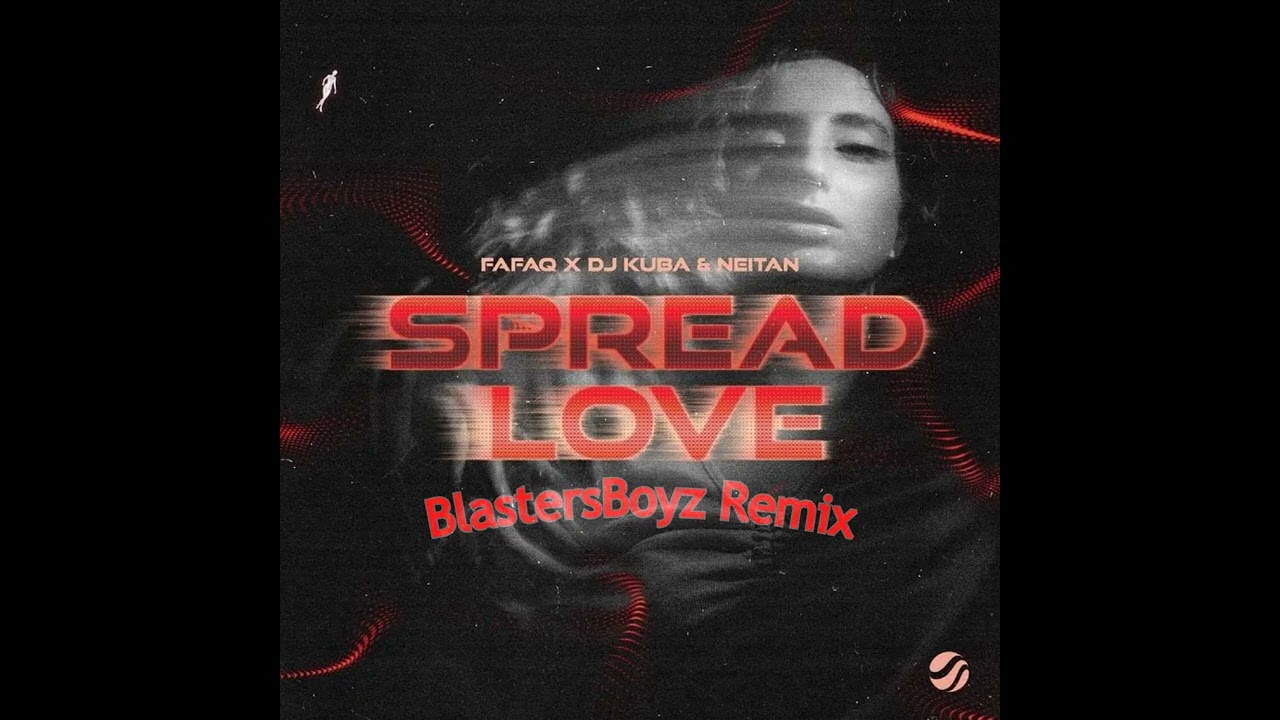 Fafaq x DJ Kuba & Neitan   Spread Love BlastersBoyz Remix