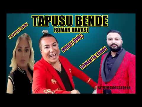 TAPUSU BENDE BENİM O ROMAN HAVASI MURAT ÖVÜÇ ROMANTİK ERHAN ESENTEPELİ FERİDE BENİM ERİFİ BİLİRLER