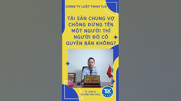 [TVPL-HNGĐ] Tài sản chung vợ chồng đứng tên một người thì người đó có quyền bán không? #taisan