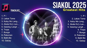 Siakol Top Songs 2025 ~ Siakol Music Of All Time ~ Siakol Top Hits OPM