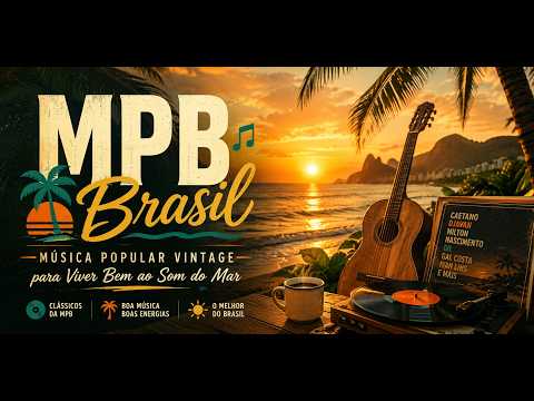MPB Brasil 🎶 Música Popular Vintage para Viver Bem ao Som do Mar