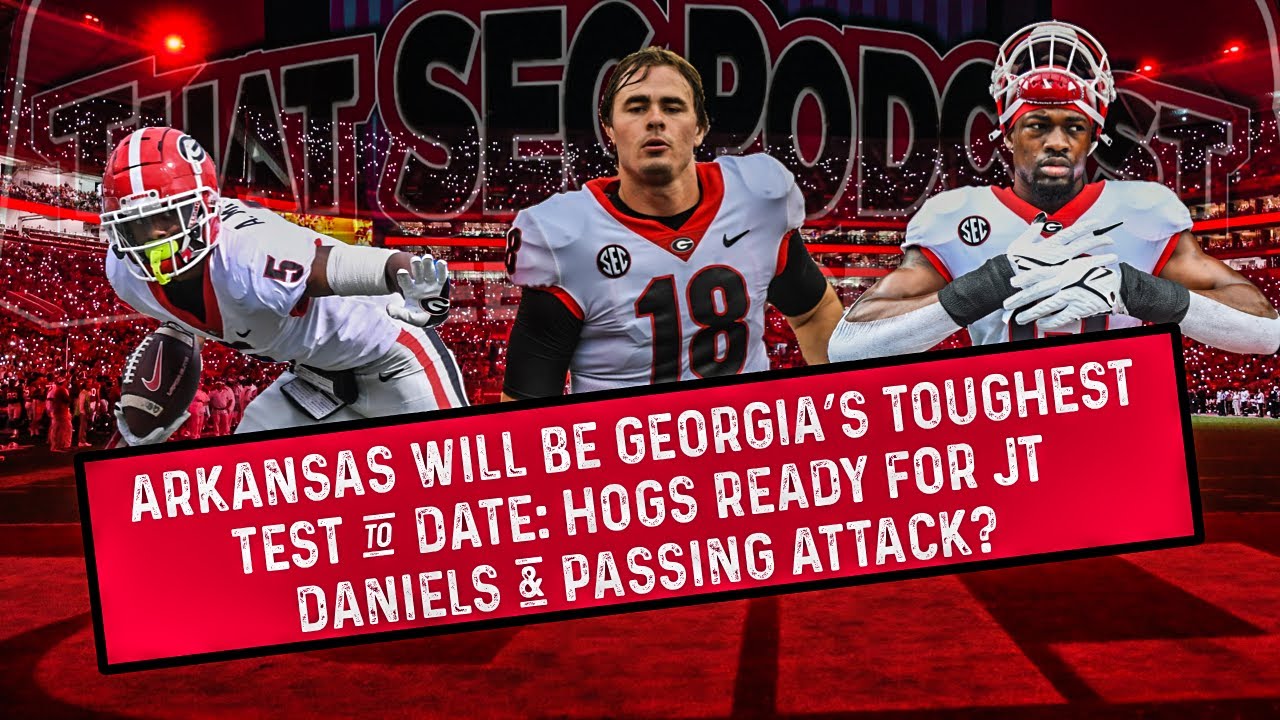 Arkansas Will Be Georgia s Toughest Test Of Season including Clemson JT Daniels The Key To A
