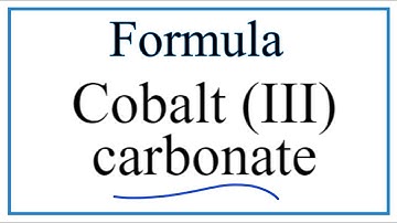 How to Write the Formula for Cobalt (III) carbonate
