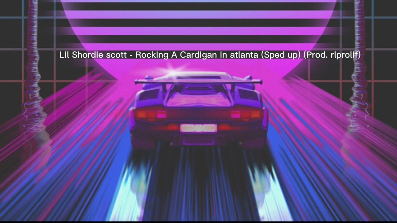 lil shordie scott rocking a cardigan atlanta sped up prod lil shordie scott rocking a cardigan atlanta sped up prod