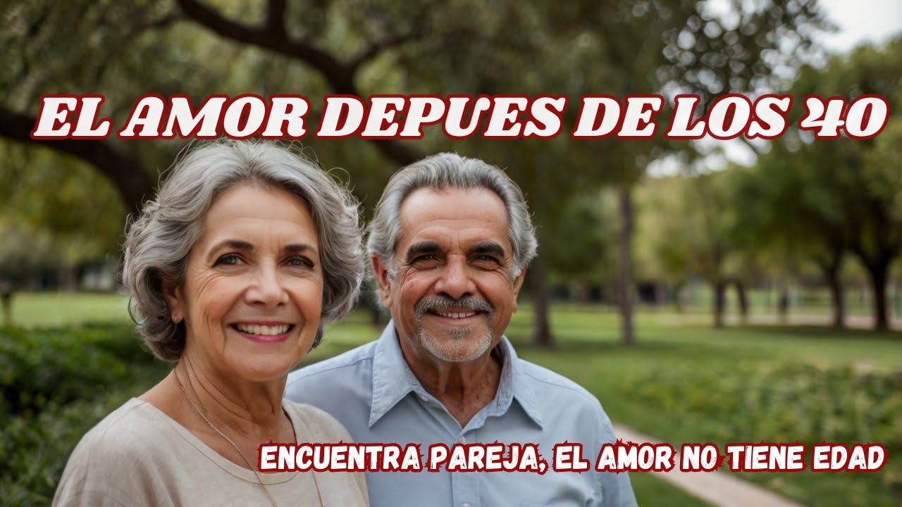 EL AMOR DESPUES DE LOS 40 | Encuentra pareja, no hay edad para el amor ...