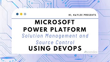 Ep. 22 - Microsoft Power Platform Solution Management and Source Control Using DevOps