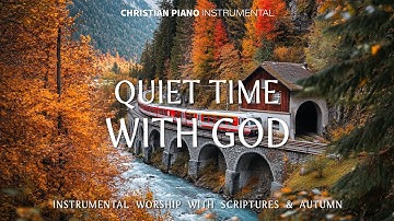 QUIET TIME WITH GOD : Soothing Worship Piano & Powerful Bible Verses With Beautiful Autumn