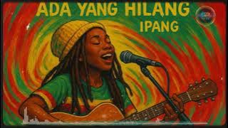 ada yang hilang - ipang | reggae cover
