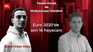 Medyascope Gündem - Kaan Köse Ile Euro 2020De Son 16 Heyecanı