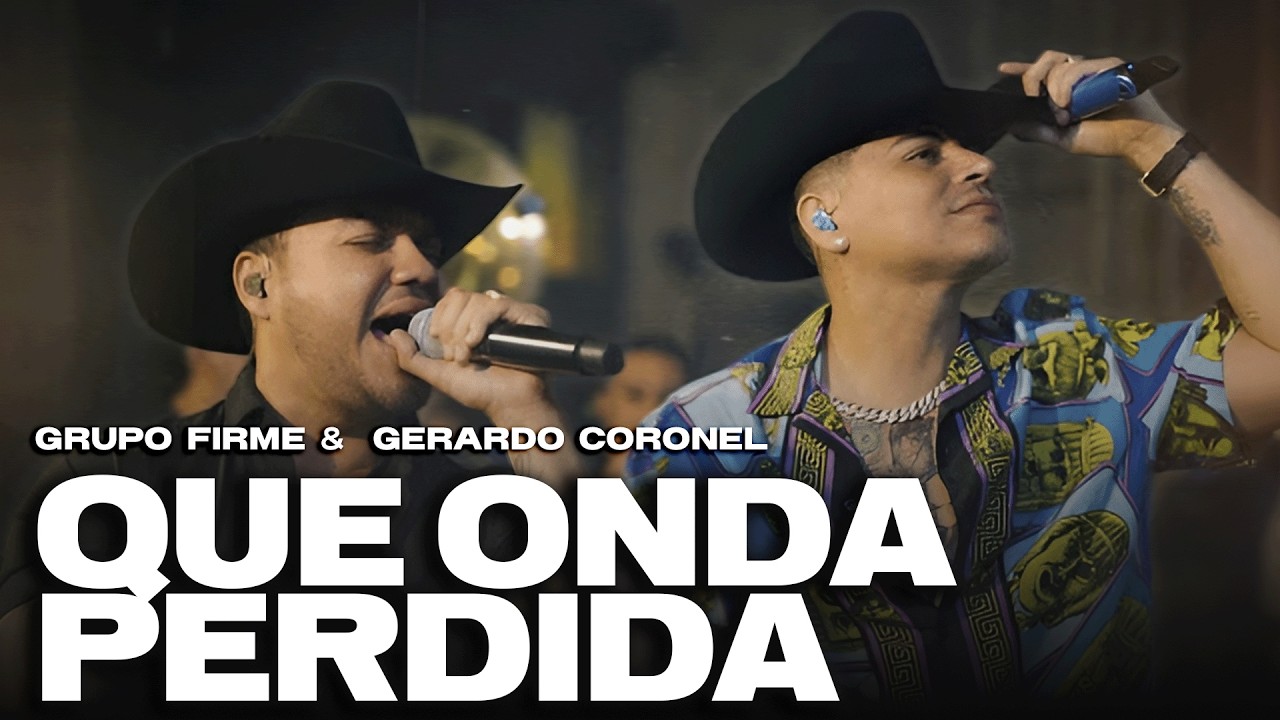 Grupo Firme, Gerardo Coronel - Qué Onda Perdida (Letra)