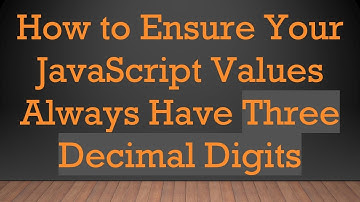 How to Ensure Your JavaScript Values Always Have Three Decimal Digits