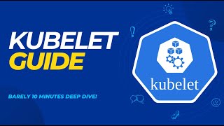 Kubelet in Kubernetes | Deep Dive Guide Barely 10 Minutes