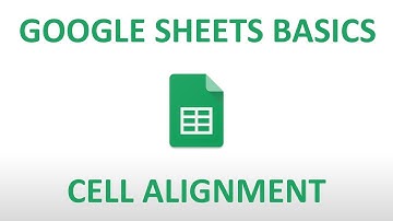 Google Sheets Basics: Cell Alignment