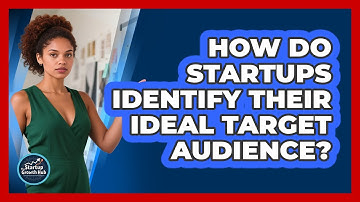 How Do Startups Identify Their Ideal Target Audience? - The Startup Growth Hub