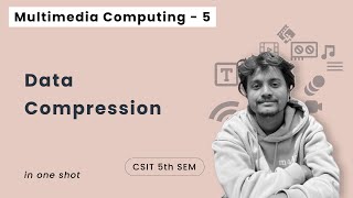Multimedia Computing - 5 | Data Compression in One Shot | CSIT 5th Sem