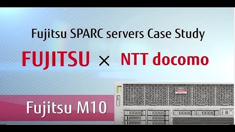 Fujitsu M10 SPARC servers: interview with NTT DOCOMO