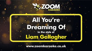 Liam Gallagher - All You're Dreaming Of - Karaoke Version from Zoom Karaoke