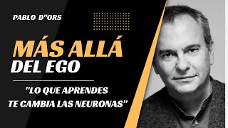 🧠 🧘🏾 LO QUE APRENDES TE CAMBIAS LAS NEURONAS- REFLEXIONES SOBRE EL EGO - Pablo d’Ors